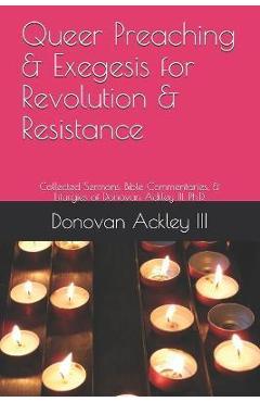 Poza produsului Queer Preaching & Exegesis for Revolution & Resistance: Collected Sermons, Bible Commentaries, & Liturgies of Donovan Ackley III, Ph.D. - Darren Mcdonald