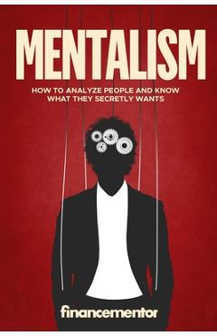 Coperta cărții 'Mentalism: How to analyze people and know what they secretly wants - Finance Mentor'