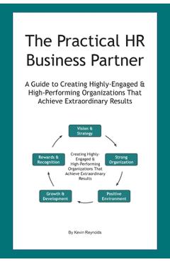 Poza produsului The Practical HR Business Partner: A Guide to Creating Highly-Engaged & High-Performing Organizations That Achieve Extraordinary Results - K. A. Reynolds
