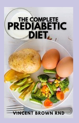The Complete Prediabetic Diet: How to Reverse Prediabetes and Prevent Diabetes through Healthy Food and Exercise - Vincent Brown Rnd