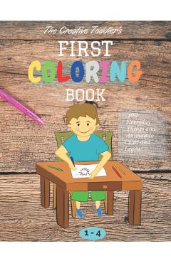 Poza produsului The Creative Toddler's First Coloring Book Ages 1-4: 100 Everyday Things and Animals to Color and Learn first coloring book for kids ages 1, 2, 3 & 4 - Donald Wills Wills