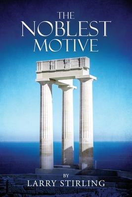The Noblest Motive - Larry Stirling