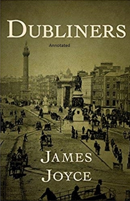 Dubliners: Full of Classic Edition (Annotated) - James Joyce