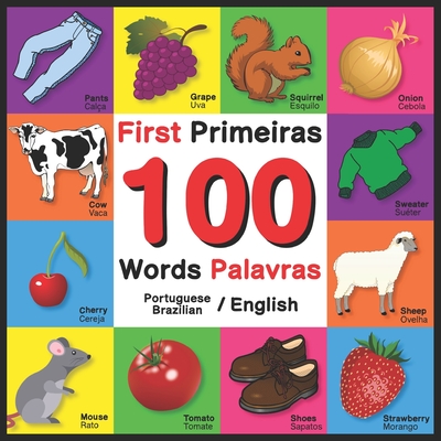 First 100 Words - Primeiras 100 Palavras - Portuguese/English - Brazilian/English: Bilingual Word Book for Kids, Toddlers (English and Portuguese/Braz - John Davies