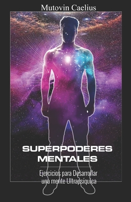 Superpoderes Mentales: Ejercicios para Desarrollar una mente Ultrapsíquica - Mutovin Caelius