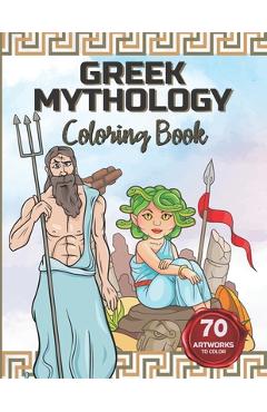 Coperta cărții 'Greek Mythology Coloring Book: Color the Gods and Goddesses, Heroes, Monsters and Mythical Creatures. - Greek Papers'