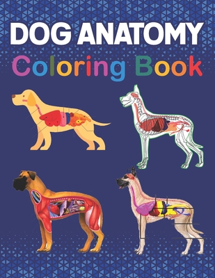 Dog Anatomy Coloring Book: The New Surprising Magnificent Learning Structure For Veterinary Anatomy Students. Animal Anatomy Coloring Book For Ki - Dranirysantha Publication