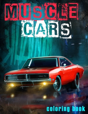 Muscle Cars Coloring Book: American Legends of 1960-1970, Classic Cars Coloring Book For All Car Lovers - Eugene Ahn