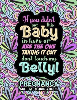Pregnancy Adult Coloring Book: Funny Pregnancy Gag Gift For Expecting Mothers/ Pregnant Women - 25 Fun Pages for Moms to Be for Stress Relief & Relax - New Mom Spirit