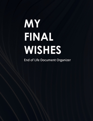 My Final Wishes: End of Life Document Organizer - Jordan Rosewood