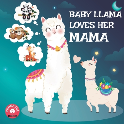 Baby Llama loves her Mama: A Rhyming Read Aloud Story Book for Kids, Mother love book, Llama Mama gifts - Funskill Brew