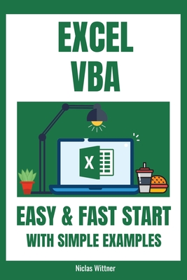 Excel VBA - Easy And Fast Start With Simple Examples: Intermediate's Guide to Learn VBA Programming Step by Step An Introduction to Excel Programming - Niclas Wittner