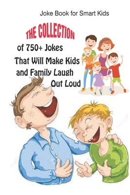 Joke Book for Smart Kids: The Collection of 750+ Jokes That Will Make Kids and Family Laugh Out Loud - Paul Krieg