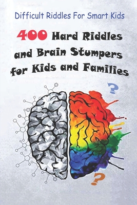 Difficult Riddles For Smart Kids: 400 Hard Riddles and Brain Stumpers for Kids and Families - Paul Krieg