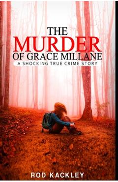 Coperta cărții 'The Murder of Grace Millane: A Shocking True Crime Story - Rod Kackley'