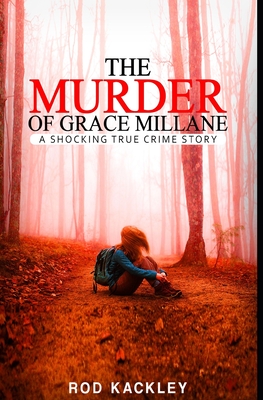 The Murder of Grace Millane: A Shocking True Crime Story - Rod Kackley