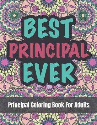 Principal Coloring Book For Adults: A Funny and Appreciation Gifts For Principals - Amy J. Andrews