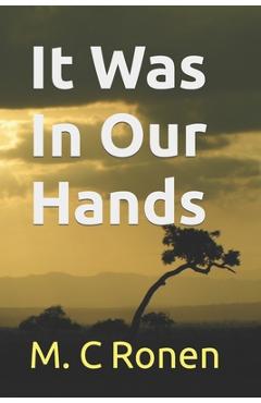 Poza produsului It Was In Our Hands - M. C. Ronen