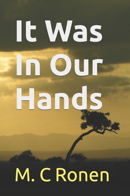 It Was In Our Hands - M. C. Ronen