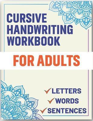 Cursive Handwriting Workbook for Adults: Cursive Handwriting Workbook Book for Adults to Learn & Practice Letters Words & Sentences - Sultana Publishing