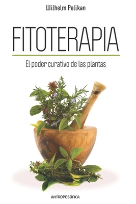 Fitoterapia: El poder curativo de las plantas - Wilhelm Pelikan