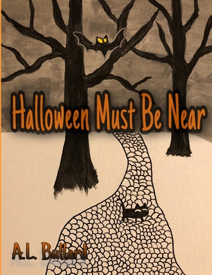 Halloween Must Be Near - A. L. Bullard