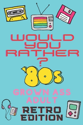 Would You Rather? 80's Grown Ass Adult Retro Edition: A Party Game & Conversation Starter for Adults and 1980's Themed Nostalgic Activity Book - Mary Jane Designs