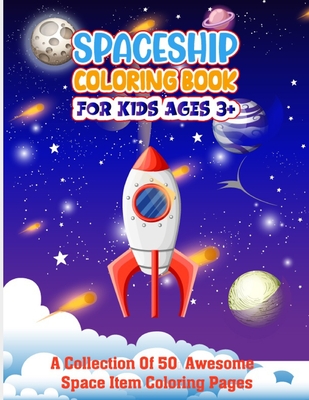 Spaceship Coloring Book For Kids Ages 3+: Fun Relaxing Educational Outer Space Coloring Pages With Stars, Space Ships illustration And More! - Make Yo - Doriserico Publication