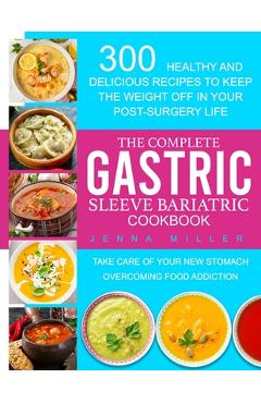 Coperta cărții 'The Complete Gastric Sleeve Bariatric Cookbook: 300 Healthy and Delicious Recipes To Keep The Weight Off In Your'