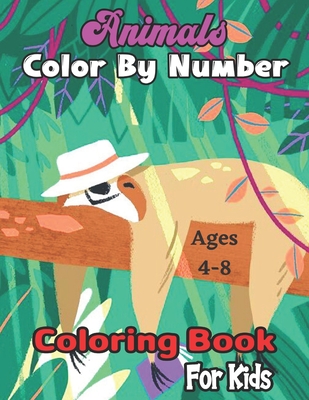 Animals Color By Number Coloring Book For Kids: Easy and Fun Educational Math Coloring Pages of Animals for Little Kids Age:4-8, Boys, Girls (Color By - Holly R. Nguyen