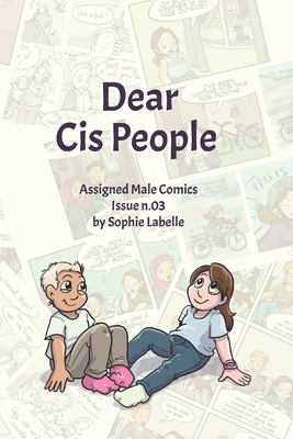 Dear Cis People: Assigned Male Comics Issue n.03 - Sophie Labelle