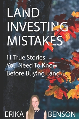 Land Investing Mistakes: 11 True Stories You Need To Know Before Buying Land - Erika Benson