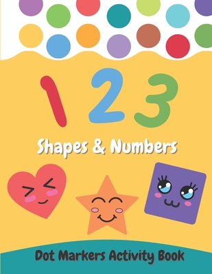 Dot Markers Activity Book Shapes and Numbers: For Kids - Do a Dot Coloring Book for Preschool, Toddlers, Kindergarten Ages 2-4 4-8 - Easy Guided Big D - Wdesign Studio