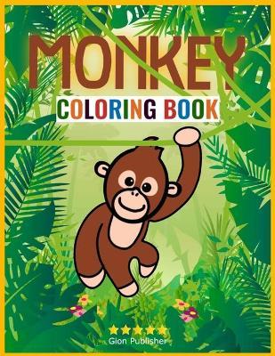 Monkey Coloring Book: Wonderful Monkey Coloring Book for Kids Ages 2-4 - Awe-Inspiring Monkey Coloring Book for Toddlers - Monkey Book for C - Gion Publisher