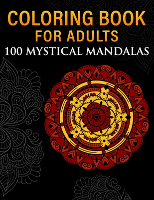 Coloring Book for Adults: 100 Mystical Mandalas - Andreas Gebele