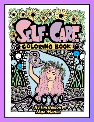 Self-Care Coloring Book for Teens and Adults: Perfect coloringbook for Mindfulness, Rest and Relaxation - Timothy Caison