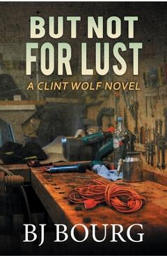 Coperta cărții 'But Not For Lust: A Clint Wolf Novel - Bj Bourg'
