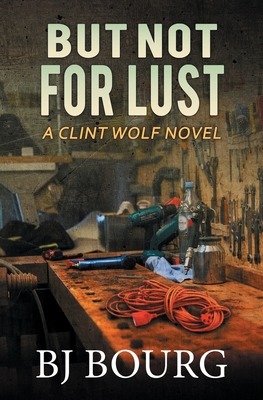 But Not For Lust: A Clint Wolf Novel - Bj Bourg