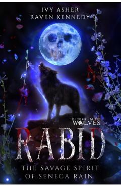 Rabid: The Savage Spirit of Seneca Rain - Raven Kennedy