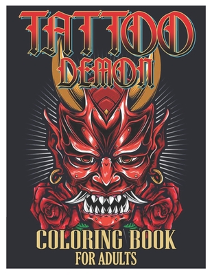 Tattoo Demon Coloring Book for Adults: Tattoo Adult Coloring Book, Beautiful and Awesome Tattoo Coloring Pages Such As Adult to Get Stress Relieving a - Tattoo Coloring Designs