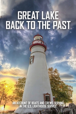 Great Lake Back To The Past: An Account Of Boats And Crews Serving In The U.S. Lighthouse Service: Lighthouse Tender Construction - Nelson Seaburn