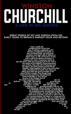 Winston Churchill A Life In 365 Quotes: Great words of wit and wisdom from his early years to Britain's darkest hour and beyond - Abstract Press