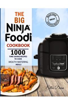 Coperta cărții 'The Big Ninja Foodi Cookbook 2021: 1000 Time Saving Ninja Foodi Pressure Cooker and Air Fryer Recipes to Cook'