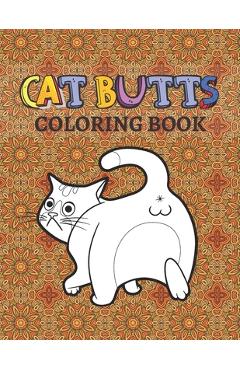 Coperta cărții 'Cat Butts Coloring books: A Hilarious Coloring Gift for Adult Coloring book for Cat lovers - Razib Self Publsher'
