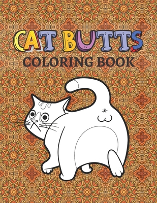 Coperta cărții 'Cat Butts Coloring books: A Hilarious Coloring Gift for Adult Coloring book for Cat lovers - Razib Self Publsher'