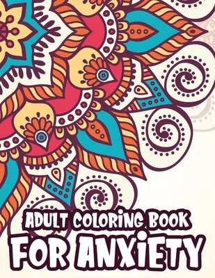 Adult Coloring Book For Anxiety: Coloring Pages To Soothe And Calm The Mind, Mindful And Serene Patterns To Color For Stress-Relief - Keepherwords Series