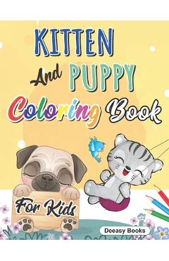 Coperta cărții 'Kitten And Puppy Coloring Book for kids: Amazing Coloring Book for Kids, Age:3-8 - Deeasy Books'