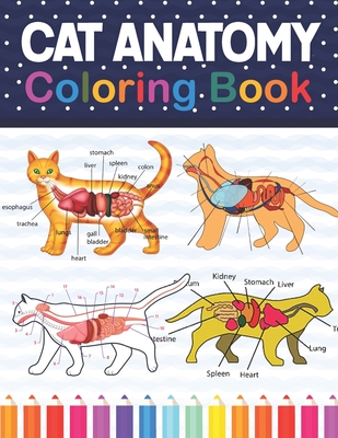 Cat Anatomy Coloring Book: Cat Anatomy Coloring Book for Kids & Adults. The New Surprising Magnificent Learning Structure For Veterinary Anatomy - Sonnaniczell Publication
