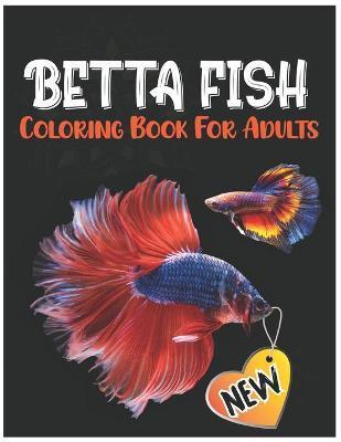 Betta Fish Coloring Book for Adults: Fantastic Coloring Pages for Stress Relief, Siamese Fighting Fish Coloring Book Made with Mandala Design and Larg - Garfield Smith Publishing House