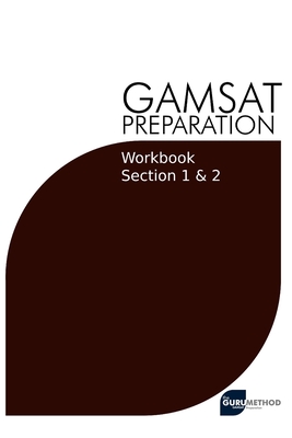 GAMSAT Preparation Workbook Sections 1 & 2: GAMSAT Style Questions And Step-By-Step Solutions for Section 1 & 2 - Michael Tan